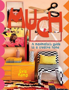 Much: Maximalist's Guide To A Creative Home