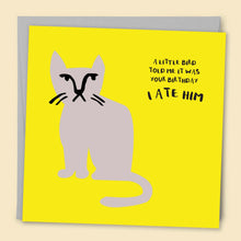 Load image into Gallery viewer, A Little Bird Told Me It Was Your Birthday… I Ate Him Card