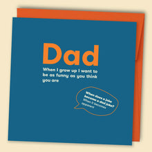 Load image into Gallery viewer, Dad, When I Grow Up I Want To Be As Funny As You Think You Are Card