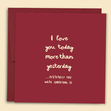 Load image into Gallery viewer, I Love You Today More Than Yesterday