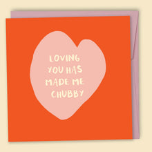 Load image into Gallery viewer, Loving You Has Made me Chubby