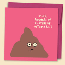 Load image into Gallery viewer, Mum, Thanks For Putting Up With My Shit Card
