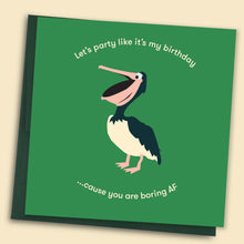 Load image into Gallery viewer, Let's Party Like It's My Birthday, Cause You Are Boring AF Card